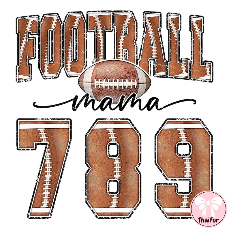 May include: A graphic design featuring the word "FOOTBALL" in a distressed font, with a football in the center and the word "mama" below. Numbers 7, 8, and 9 are also included, each designed to resemble a football.