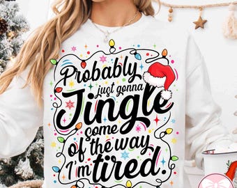 Probably Just Gonna Jingle Some Of The Way I'm Tired Christmas Design, Christmas Jingle Song PNG, Funny Holiday Png, Xmas Long Png