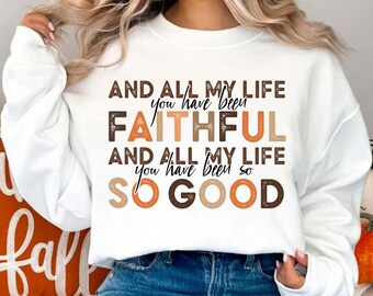 May include: White sweatshirt with a brown and orange graphic print that reads "And all my life you have been faithful and all my life you have been so so good".