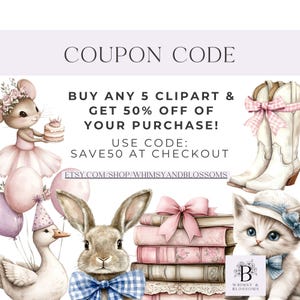 May include: A coupon code graphic with a pink background and a white border. The text reads "COUPON CODE BUY ANY 5 CLIPART & GET 50% OFF OF YOUR PURCHASE! USE CODE: SAVE50 AT CHECKOUT ETSY.COM/SHOP/WHIMSYANDBLOSSOMS". The graphic features illustrations of a mouse, a bunny, a goose, a cat, and a pair of cowboy boots.