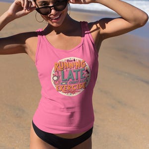 Running Late Tank Top Funny Workout Apparel Gifts for Runners Fitness Motivation Shirt Activewear for Women Gift for Him or Her Beach Tank