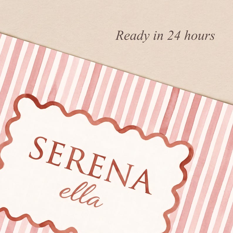 May include: A rectangular card featuring a light pink and white vertical striped pattern. Centered is a white scalloped-edge frame containing the text SERENA and the word ella in a cursive script. The text Ready in 24 hours appears above.