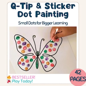 May include: A printable activity for kids featuring a black and white outline of a butterfly. The butterfly is decorated with colorful stickers and the child is using a Q-tip to apply paint to the stickers. The text "Q-Tip & Sticker Dot Painting" and "Small Dots for Bigger Learning" is at the top of the page. The text "BESTSELLER! Play Today!" is at the bottom left of the page. The text "42 PAGES" is at the bottom right of the page.