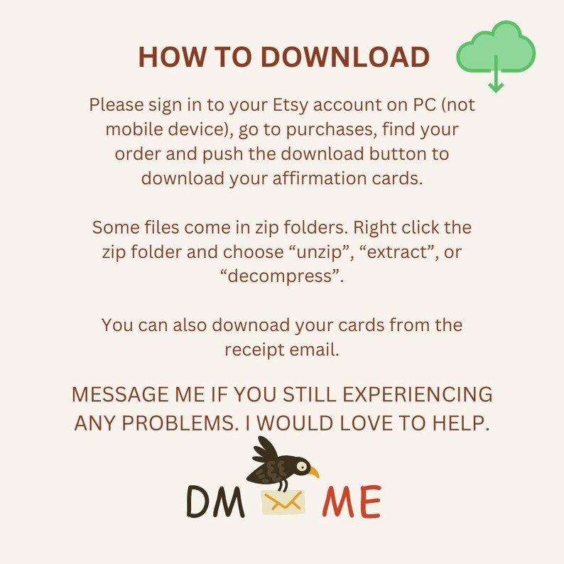 May include: A graphic with instructions on how to download digital affirmation cards from Etsy. The graphic features a cloud with a downward arrow, a bird with a letter in its beak, and the text "DM ME".