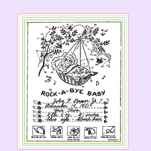 May include: Black and white illustration of a baby in a cradle with a bird and flowers. The text reads "Rock-A-Bye Baby", "John P. Brown Jr.", "December 19, 1951", "Your Town", "8 lbs. 6 oz. - 21 inches", "blue eyes - blond hair".  The illustration includes instructions for different embroidery stitches: outline stitch, French knots, loop or lazy daisy stitch, satin stitch, and running stitch.