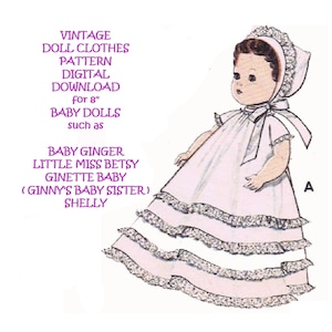 May include: A vintage doll clothes pattern for 8 inch baby dolls, such as Baby Ginger, Little Miss Betsy, Ginette Baby, and Shelly. The pattern includes a dress with multiple ruffles and a bonnet.
