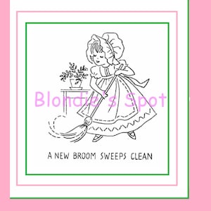 May include: A black and white line drawing of a girl in a dress and bonnet sweeping with a broom. The text "A NEW BROOM SWEEPS CLEAN" is below the image.