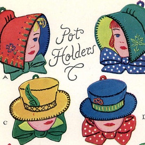 May include: Four vintage pot holders with embroidered faces and hats. The pot holders are shaped like a red bonnet, a green bonnet, a yellow top hat, and a blue top hat. The text "Pot Holders" is written in cursive above the pot holders.