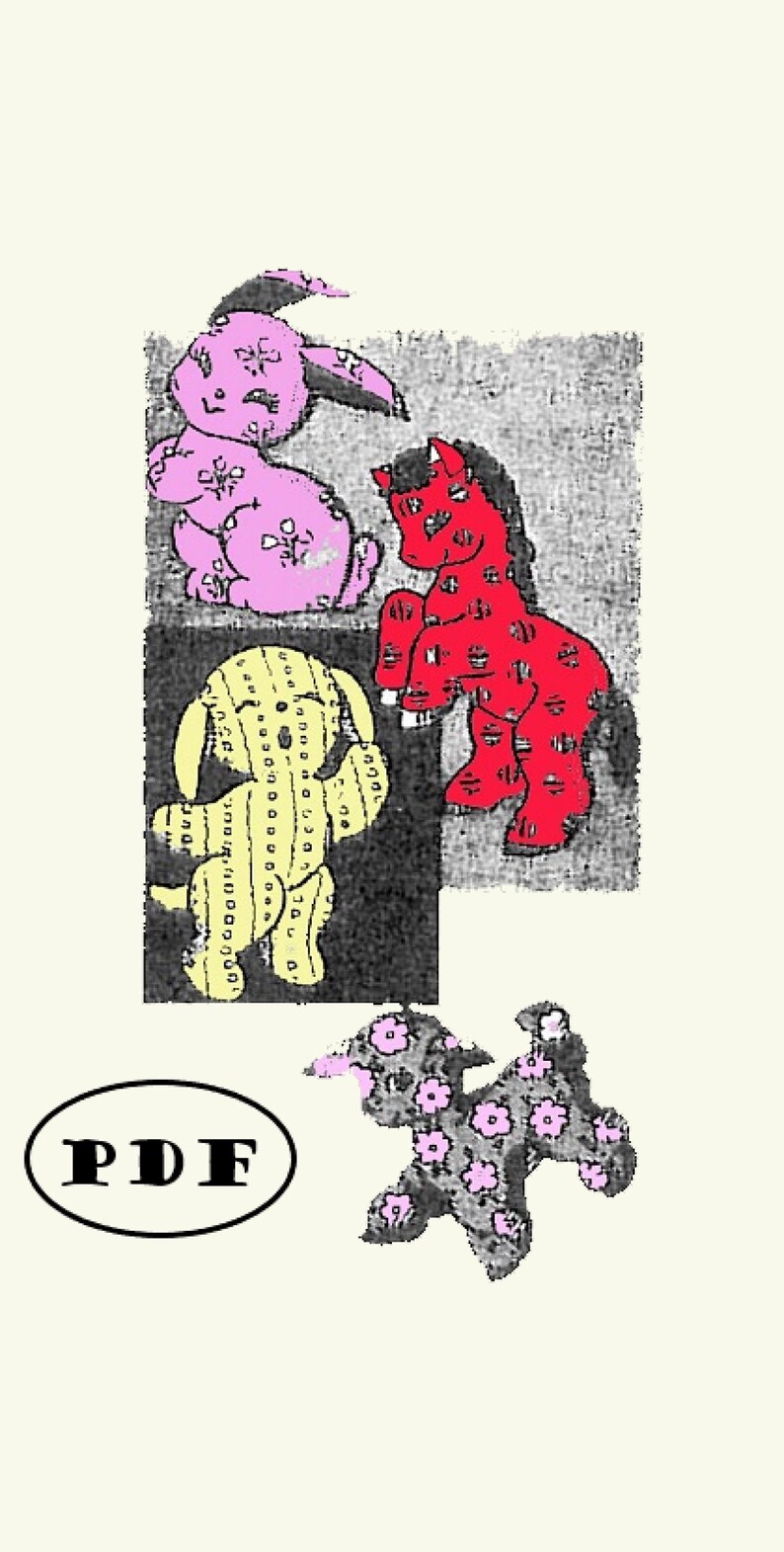 May include: A PDF pattern for sewing four plush toys: a pink bunny, a yellow dog, a red horse, and a gray and pink floral dog. The pattern includes instructions and diagrams for creating each toy.