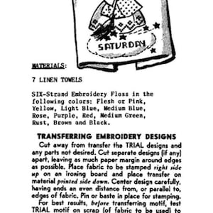 K&ouml;nnte beinhalten: Eine Schwarzwei&szlig;illustration eines Engels, der mit einem Besen fegt. Der Engel tr&auml;gt ein Kleid mit Tupfenmuster. Der Text "SAMSTAG" ist in einem Kreis auf dem Boden geschrieben. Der Text "MATERIAL LIST 2394 KITCHEN ANGELS" befindet sich oben im Bild. Der Text "MATERIALS: 7 LINEN TOWELS SIX-Strand Embroidery Floss in the following colours: Flesh or Pink, Yellow, Light Blue, Medium Blue, Rose, Purple, Red, Medium Green, Rust, Brown and Black. TRANSFERRING EMBROIDERY DESIGNS Cut away from transfer the TRIAL designs and any parts not desired. Cut separate designs (if any) apart, leaving as much paper margin around edges as possible. Place fabric to be stamped right side up on an ironing board and place transfer on material printed side down. Center design carefully, having ends an even distance from, or parallel to, edges of fabric. Pin or baste in place for stamping. For best results, before transferring motif, test TRIAL motif on scrap (of fabric to be used) to determine correct heat and pressure required-as fabric textures vary. Press over motif with a hot iron. Before removing transfer, lift a corner to be sure the design is properly transferred. EMBROIDERY Colour Chart is numbered for placing of colours. Numbers correspond to colours listed under Materials or Colour Key. On sections not numbered for colour, use colour indicated for similar sections. Colour Chart is lettered for placing of embroidery stitches. Letters correspond to stitches listed in Stitch Key. On sections not lettered for stitches use stitches indicated for similar sections, " befindet sich unter der Illustration.