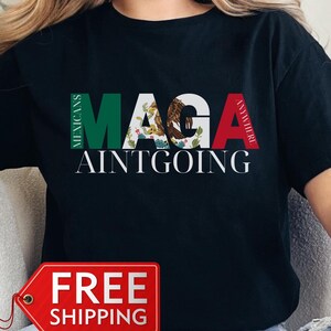 Mexicans Ain&#39;t Going Anywhere - MAGA Immigration Shirt - Daughter of Immigrants Shirts - Latina Power T-Shirt - Protest Shirt - Equality Tee