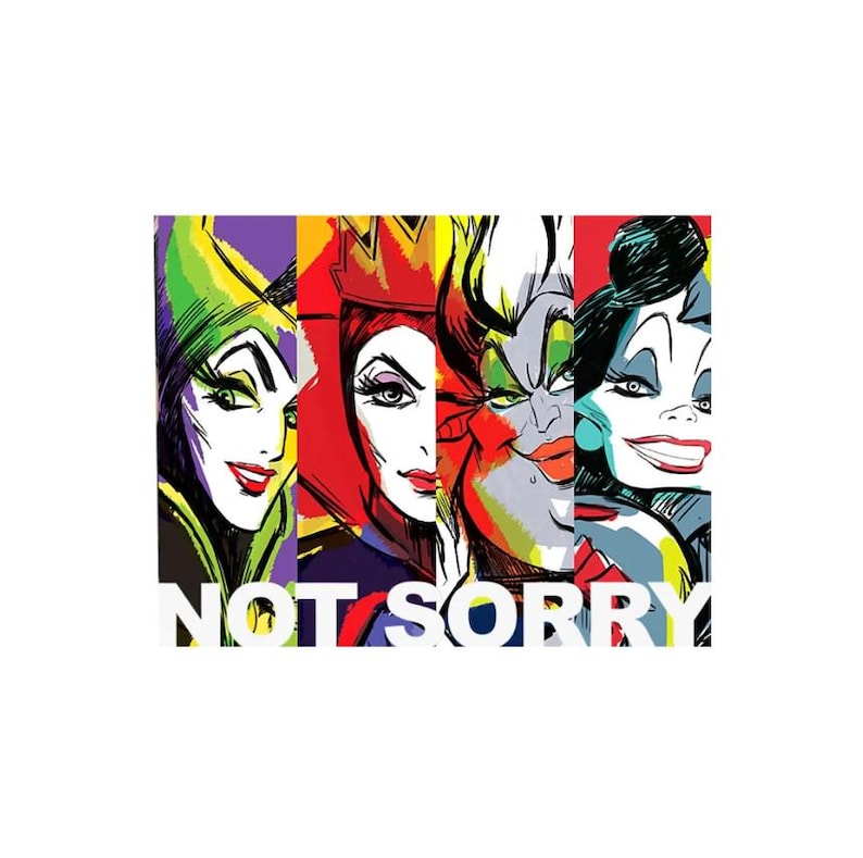 May include: Pop art style graphic featuring four Disney villainesses with colorful backgrounds. The image includes the text "NOT SORRY" in white block letters. The villains are depicted with bold lines and vibrant colors.
