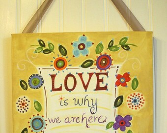 Love is Why We are Here 12 x 12 Original canvas painting Folk art Hand painted wall artwork Room decor Yellow red flowers Whimsical