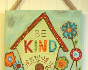 Be Kind Anyway Original canvas painting 12 x 12 Primitive folk art Hand painted wall artwork Room decor Flower quote Mother St Teresa Saint