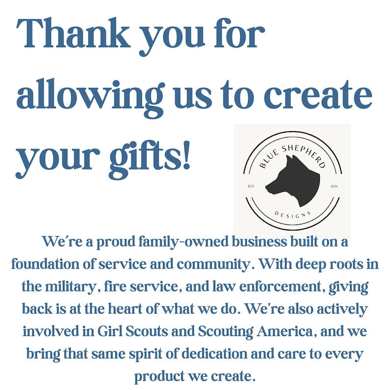 May include: Text graphic with the words "Thank you for allowing us to create your gifts!" and a logo for Blue Shepherd Designs. The logo features a black silhouette of a dog's head within a circular design.
