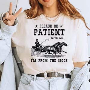 Please Be Patient With Me I&#39;m From The 1900s Comfort Colors Shirt, Funny Retro Shirt, 1900s Graphic Tee, Born In 1900s Birthday Gift IMC682