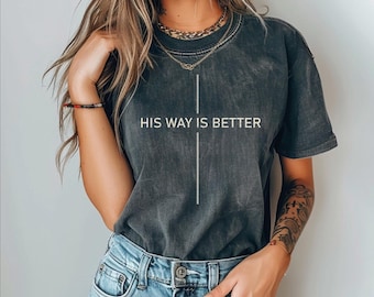His Way Is Better Comfort Colors Shirt, Christian Shirt, Jesus Tee, Minimalist Christian Shirt, Faith Shirt, Christian Gift For Women IMC973