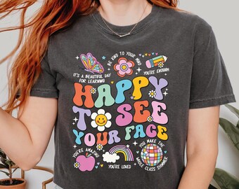 Happy To See Your Face Comfort Colors Shirt, Teacher Shirt, Teacher Gift, Back to School Gift, New Teacher Gifts, Teacher Tee IMC862