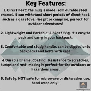 May include: Key Features of a camping mug: Direct heat safe, lightweight and portable, comfortable handle, durable enamel coating, and hand wash only. The mug weighs 4.69 ounces or 133 grams.