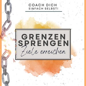 May include: A motivational poster with a broken chain and a watercolor background. The text reads "Coach Dich Einfach Selbst!" and "Grenzen Sprengen Ziele erreichen".