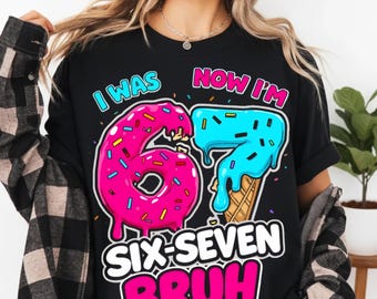 6歳だった私、今は6歳7歳です Bruh PNG | 67歳の誕生日の面白いデザイン | アイスクリームの数字