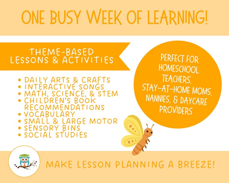 K&ouml;nnte beinhalten: Eine Illustration eines Schmetterlings in Gelb und Orange mit einem Text&uuml;berlagerung, die "One Busy Week of Learning!" lautet. Der Text enth&auml;lt auch "Theme-Based Lessons & Activities" und listet Aktivit&auml;ten wie "Daily Arts & Crafts", "Interactive Songs", "Math, Science, & STEM", "Children's Book Recommendations", "Vocabulary", "Small & Large Motor", "Sensory Bins" und "Social Studies" auf. Der Text enth&auml;lt auch "Perfect for Homeschool Teachers, Stay-at-Home Moms, Nannies, & Daycare Providers" und "Make Lesson Planning a Breeze!"