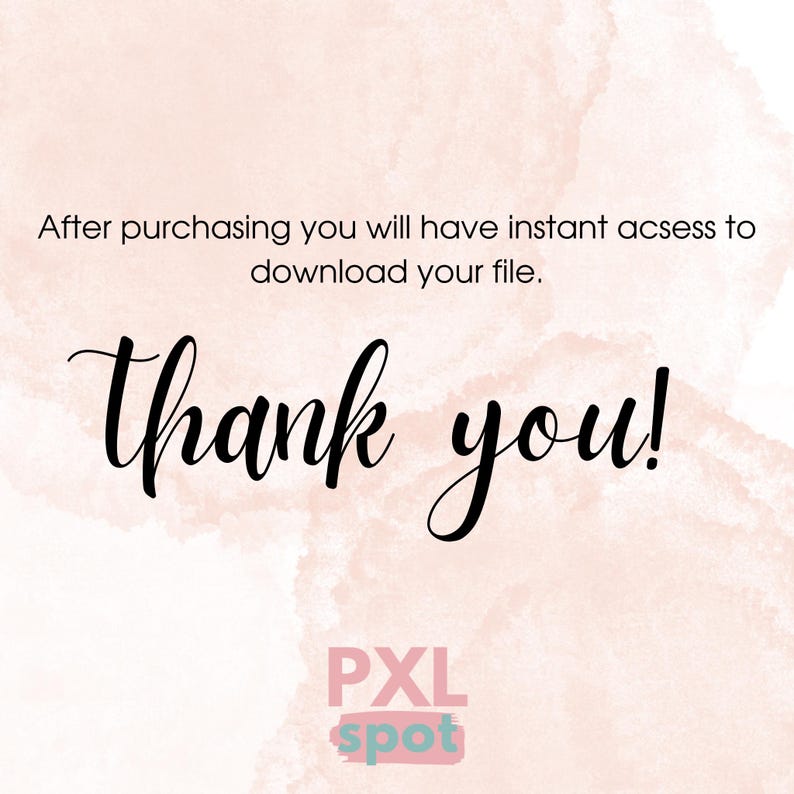 May include: A pink watercolor background with the text "After purchasing you will have instant access to download your file. Thank you!" in black text. The text "PXL spot" is in white text on a pink background.