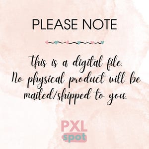 May include: A pink and white watercolor background with the text "PLEASE NOTE" in black. The text "This is a digital file. No physical product will be mailed/shipped to you." is also in black. The text "PXL spot" is in black and white.