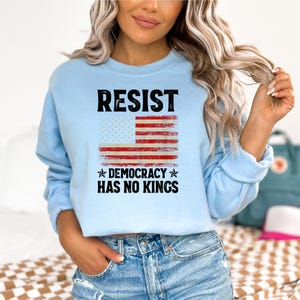 Resist Democracy Has No King Sweatshirt , Political Awareness Hoodie, Anti Authoritarian Sweatshirt , Democrat Activist Hoodie