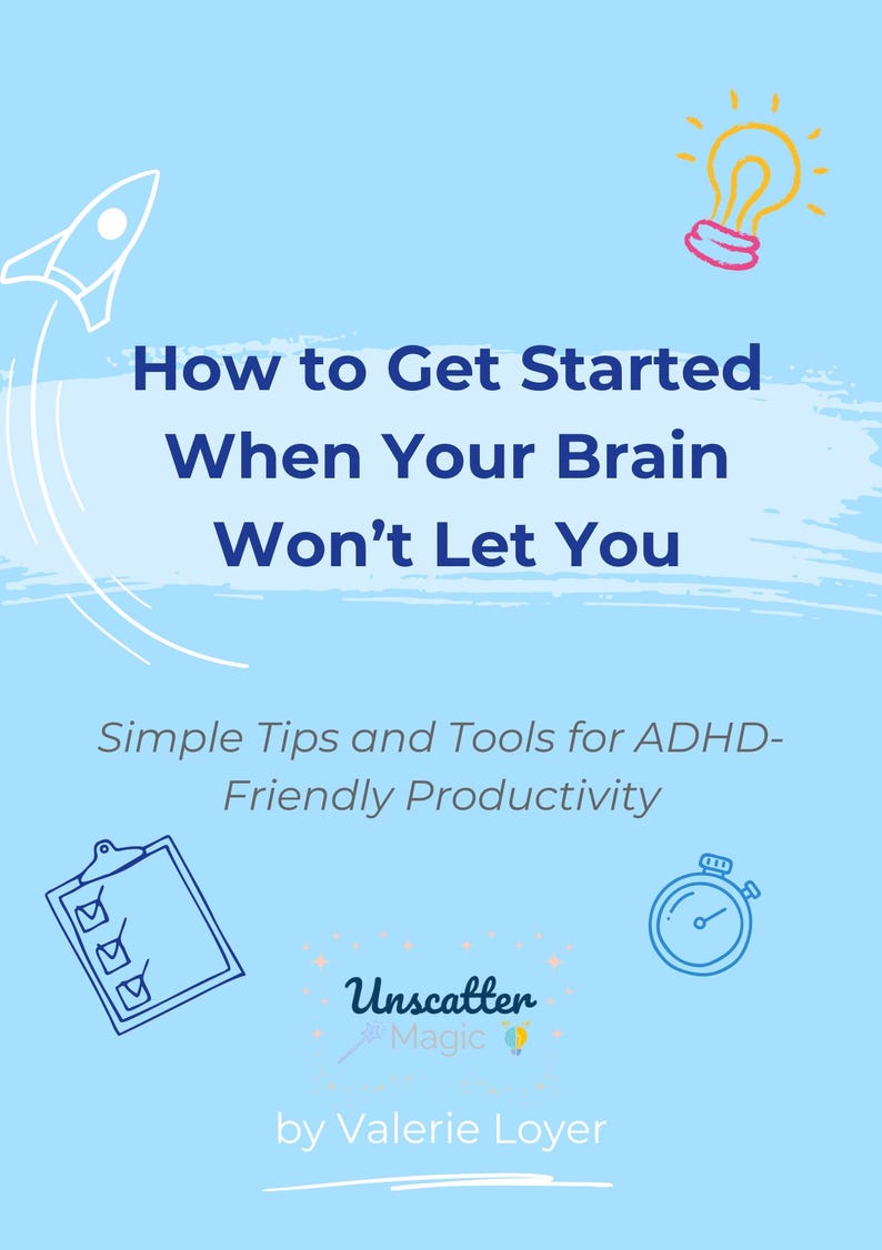 May include: Blue and white graphic with a rocket taking off, a lightbulb, a checklist, a stopwatch, and the text "How to Get Started When Your Brain Won't Let You" and "Simple Tips and Tools for ADHD-Friendly Productivity". The graphic also includes the text "Unscatter Magic" and "by Valerie Loyer".