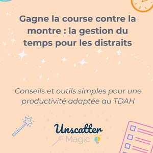 May include: A pink and peach background with a blue and white illustration of a clock, a target, a magic wand, and a checklist. The text reads "Gagne la course contre la montre: la gestion du temps pour les distraits" and "Conseils et outils simples pour une productivité adaptée au TDAH". The text "Unscatter Magic" is in blue and white with a small illustration of a magic wand and a lightbulb. The text "par Valérie Loyer" is in blue.