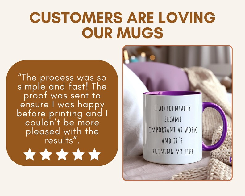 May include: White ceramic mug with a purple interior and handle. The mug has the text "I ACCIDENTALLY BECAME IMPORTANT AT WORK AND IT'S RUINING MY LIFE". The image also includes a customer review and the text "CUSTOMERS ARE LOVING OUR MUGS".