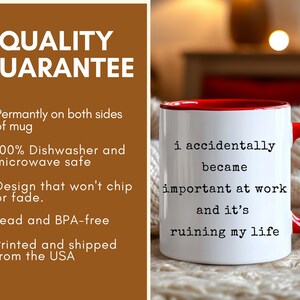 May include: White ceramic mug with a red interior and handle. The mug features the text "i accidentally became important at work and it's ruining my life" in black. The mug is dishwasher and microwave safe.