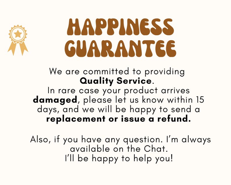 May include: A cream-colored graphic with the words "HAPPINESS GUARANTEE" in brown, retro-style font. The text promises quality service, replacements or refunds for damaged products, and chat support.