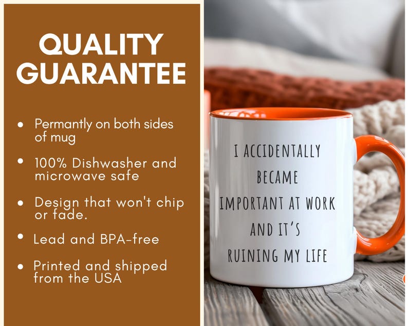 May include: White ceramic mug with an orange interior and handle. The mug features the text "I ACCIDENTALLY BECAME IMPORTANT AT WORK AND IT'S RUINING MY LIFE" in black. The mug is on a wooden surface.