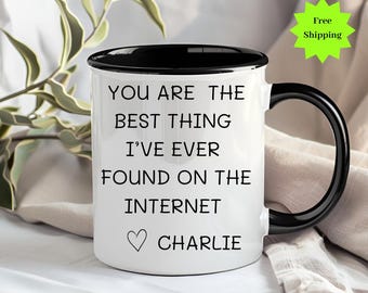 You Are The Best Thing I Ever Found On The Internet Mug, Funny gift for him, funny valentine gift for boyfriend, Husband Anniversary Gift