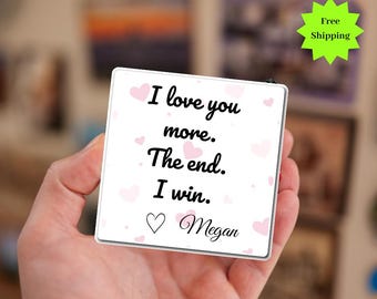 Custom I Love You More the End I Win Fridge Magnet, Personalized Gift for Boyfriend, valentine gift, Personalized Fridge magnet