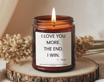 Custom I Love You More The End I Win candle, Valentines Day Candle, Personalized Love You More, Personalized Gift for Boyfriend Gifts