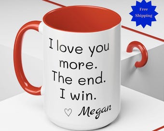 Custom I Love You More The End I Win Mug, Personalized Gift for Boyfriend, Valentines Day Mug, valentine gift, Personalized coffee mug