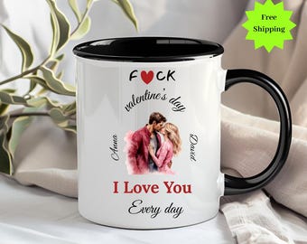 Custom  F*ck Valentines Day Accent Mug, Couple Matching Mug, Gift For Her,  I Love You Every Day Coffee Mug, Romantic Gift, Valentine Mug