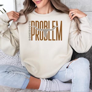 Somebody&#39;s Problem Sweatshirt and Hoodies, Somebodys Problem Sweater AGA048