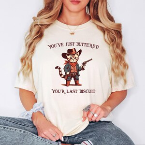 You&#39;ve Just Buttered Your Last Biscuit Comfort Colors Shirt, Funny Cowboy Cat Tshirt, Meowdy Partner Shirts, Cozy Cat Shirt,  AGA043