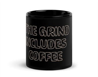The Grind Includes Coffee Mug | Funny Hustle and Grind Coffee Cup