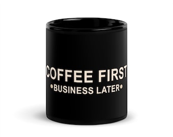 Coffee First Business Later Mug | Funny Entrepreneur Coffee Cup