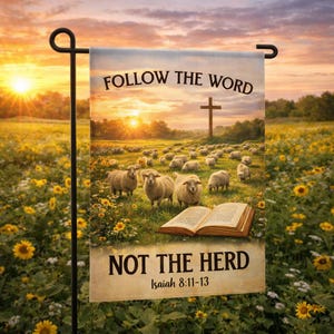 May include: A garden flag with the text "FOLLOW THE WORD" and "NOT THE HERD" over a pastoral scene with sheep, a cross, and an open book. The flag is set against a sunset with a field of sunflowers.