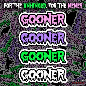 May include: Four stickers with the word "GOONER" in different colors: pink, purple, green, and white, each with a dripping effect. The stickers are on a background of repeating "GOONER" designs. Text at the top reads "FOR THE UNHINGED, FOR THE MEMES."