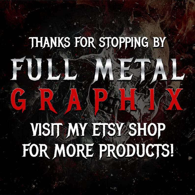 May include: A dark background with the text "THANKS FOR STOPPING BY" at the top. Below, the words "FULL METAL GRAPHIX" are displayed in a bold, stylized font, with "GRAPHIX" in red. The text "VISIT MY ETSY SHOP FOR MORE PRODUCTS!" is at the bottom.