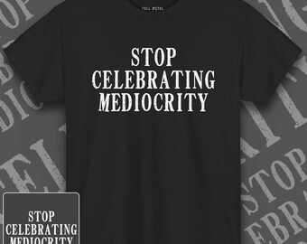 Stop met het vieren van middelmatigheid-shirt | T-shirt met motiverende quote | Shirt tegen middelmatigheid | T-shirt met Hustle Mindset-print | Uitdagend T-shirt met grafische statement