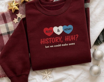 NMA-History Huh? Embroidered Sweatshirt, Red White, Royal Blue Inspired Crewneck, Alex and Henry Bookish Romance Gift