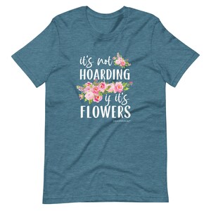 Ce n'est pas de la thésaurisation si ce sont des fleurs, un t-shirt pour fleuriste, des chemises pour les amateurs de fleurs